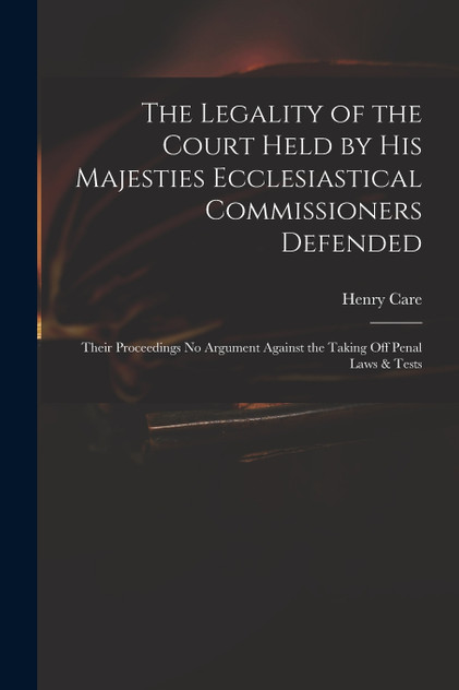 The Legality of the Court Held by His Majesties Ecclesiastical Commissioners Defended