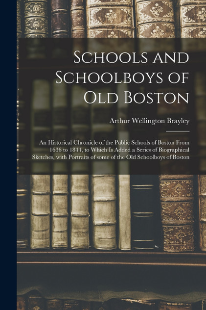 Schools and Schoolboys of Old Boston Schools and Schoolboys of Old Boston