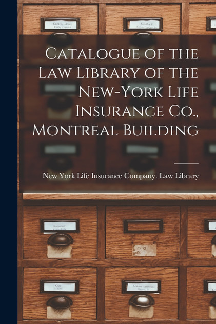 Catalogue of the Law Library of the New-York Life Insurance Co., Montreal Building [microform]