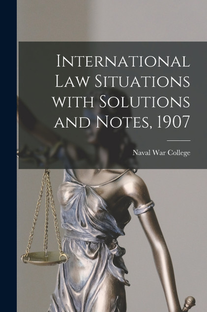 International Law Situations With Solutions and Notes, 1907 International Law Situations With Solutions and Notes, 1907