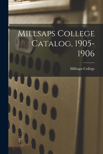 Millsaps College Catalog, 1905-1906 Millsaps College Catalog, 1905-1906