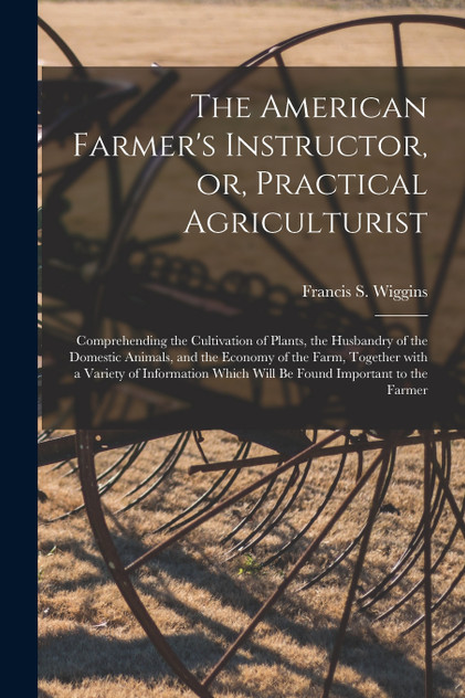 The American Farmer's Instructor, or, Practical Agriculturist [microform]