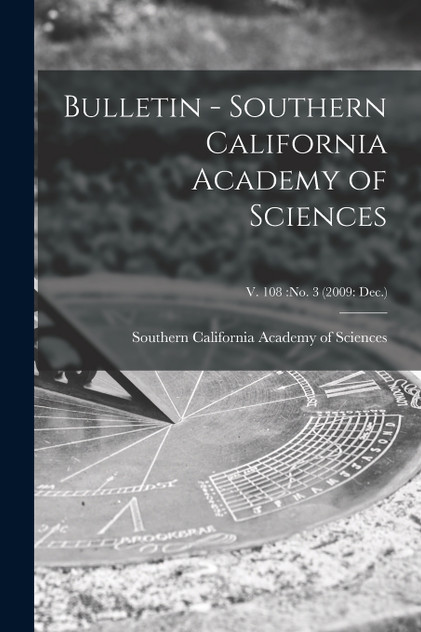 Bulletin - Southern California Academy of Sciences; v. 108 Bulletin - Southern California Academy of Sciences; v. 108