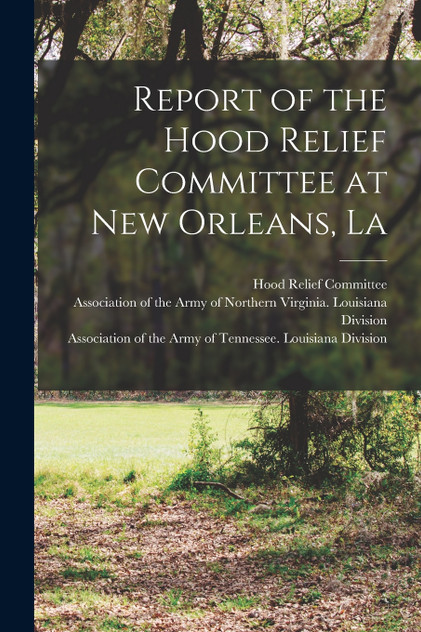 Report of the Hood Relief Committee at New Orleans, La Report of the Hood Relief Committee at New Orleans, La