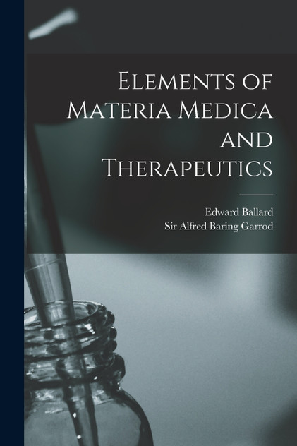 Elements of Materia Medica and Therapeutics Elements of Materia Medica and Therapeutics