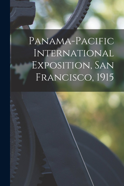 Panama-Pacific International Exposition, San Francisco, 1915 Panama-Pacific International Exposition, San Francisco, 1915