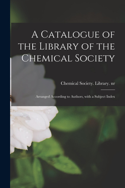 A Catalogue of the Library of the Chemical Society