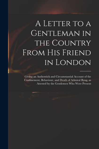 A Letter to a Gentleman in the Country From His Friend in London A Letter to a Gentleman in the Country From His Friend in London