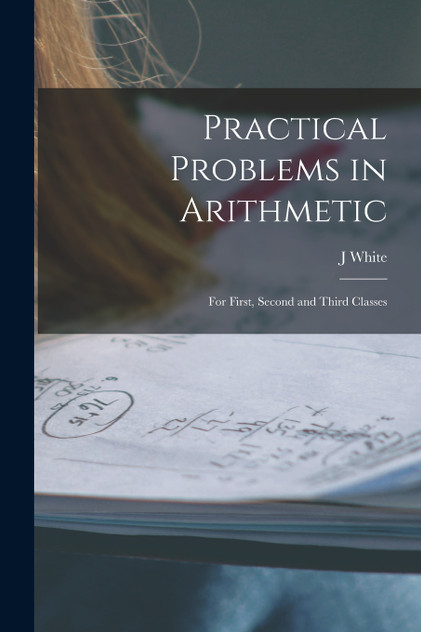 Practical Problems in Arithmetic [microform]