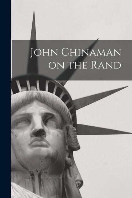 John Chinaman on the Rand John Chinaman on the Rand