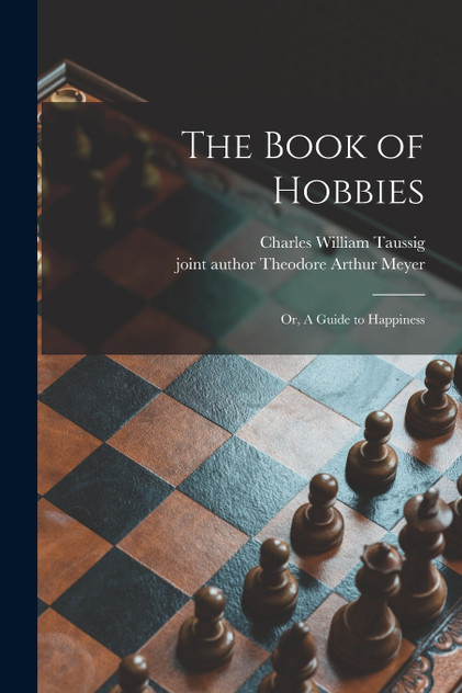 The Book of Hobbies; or, A Guide to Happiness The Book of Hobbies; or, A Guide to Happiness