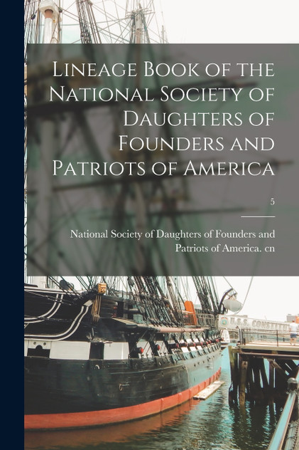 Lineage Book of the National Society of Daughters of Founders and Patriots of America; 5 Lineage Book of the National Society of Daughters of Founders and Patriots of America; 5