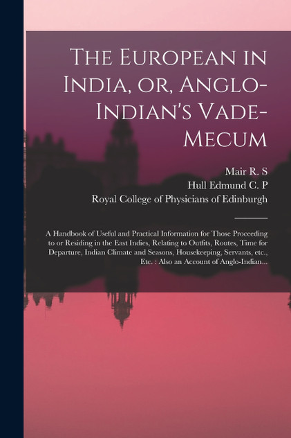 The European in India, or, Anglo-Indian's Vade-mecum The European in India, or, Anglo-Indian's Vade-mecum