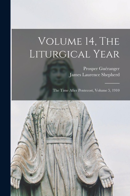 Volume 14, The Liturgical Year Volume 14, The Liturgical Year