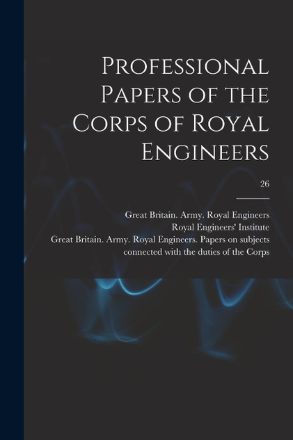Professional Papers of the Corps of Royal Engineers; 26 Professional Papers of the Corps of Royal Engineers; 26