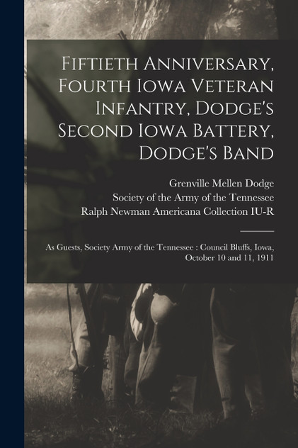 Fiftieth Anniversary, Fourth Iowa Veteran Infantry, Dodge's Second Iowa Battery, Dodge's Band Fiftieth Anniversary, Fourth Iowa Veteran Infantry, Dodge's Second Iowa Battery, Dodge's Band