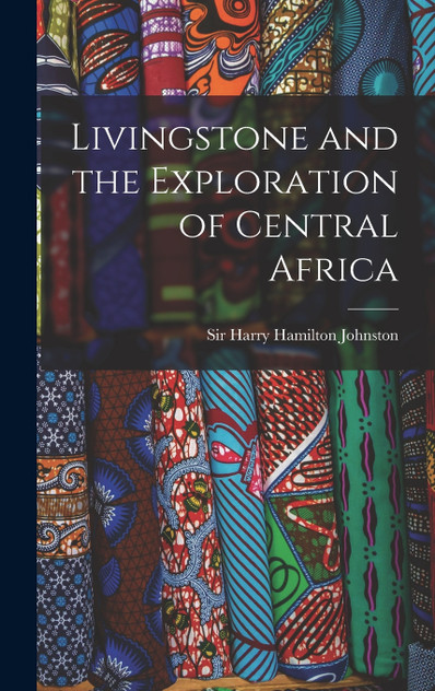 Livingstone and the Exploration of Central Africa Livingstone and the Exploration of Central Africa