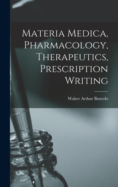 Materia Medica, Pharmacology, Therapeutics, Prescription Writing