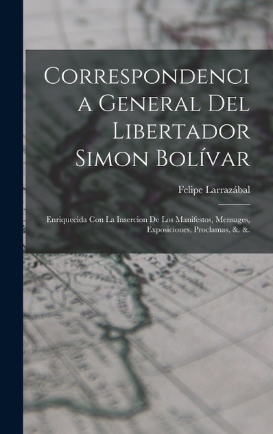 Correspondencia General Del Libertador Simon Bolívar Correspondencia General Del Libertador Simon Bolívar