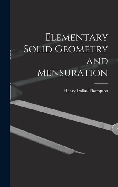 Elementary Solid Geometry and Mensuration Elementary Solid Geometry and Mensuration