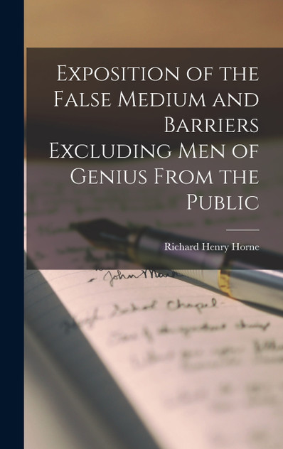 Exposition of the False Medium and Barriers Excluding Men of Genius From the Public Exposition of the False Medium and Barriers Excluding Men of Genius From the Public