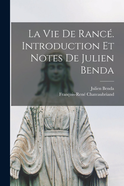 La vie de Rancé. Introduction et Notes de Julien Benda La vie de Rancé. Introduction et Notes de Julien Benda