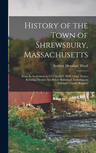 History of the Town of Shrewsbury, Massachusetts History of the Town of Shrewsbury, Massachusetts