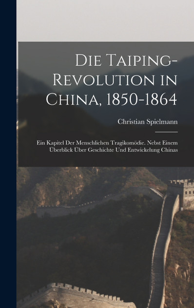 Die Taiping-Revolution in China, 1850-1864 Die Taiping-Revolution in China, 1850-1864
