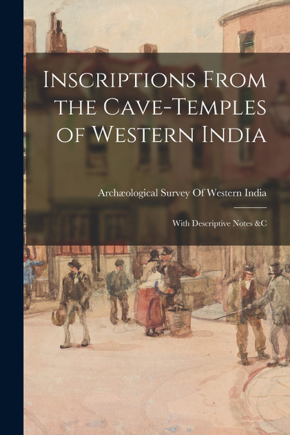 Inscriptions From the Cave-Temples of Western India Inscriptions From the Cave-Temples of Western India