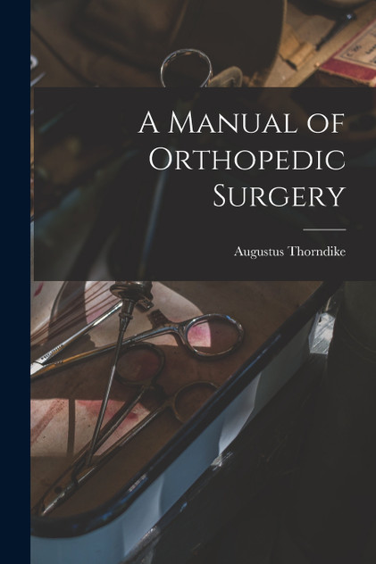 A Manual of Orthopedic Surgery A Manual of Orthopedic Surgery