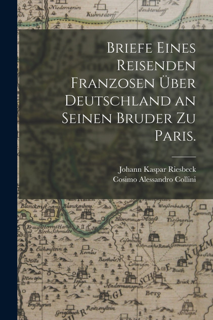Briefe eines Reisenden Franzosen über Deutschland an seinen Bruder zu Paris. Briefe eines Reisenden Franzosen über Deutschland an seinen Bruder zu Paris.