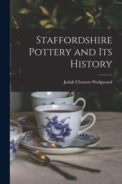 Staffordshire Pottery and Its History Staffordshire Pottery and Its History