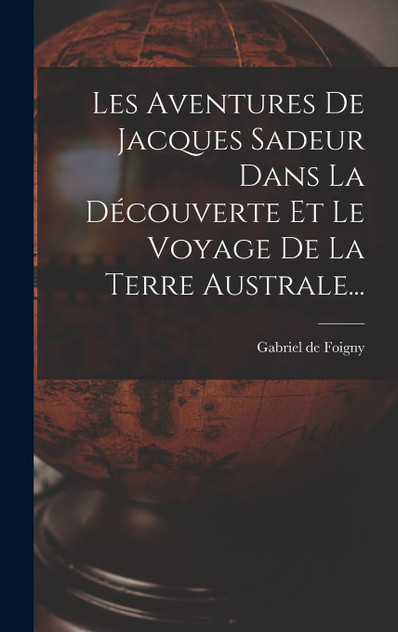 Les Aventures De Jacques Sadeur Dans La Découverte Et Le Voyage De La Terre Australe...