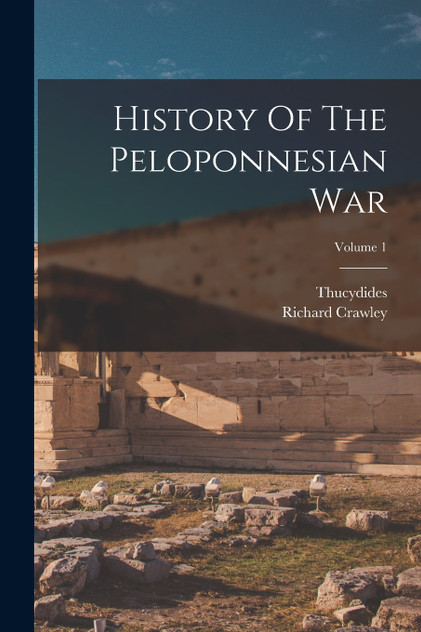 History Of The Peloponnesian War; Volume 1 History Of The Peloponnesian War; Volume 1
