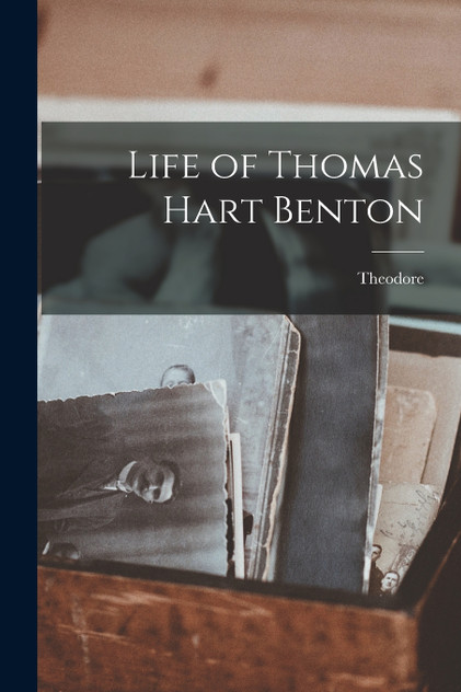 Life of Thomas Hart Benton Life of Thomas Hart Benton
