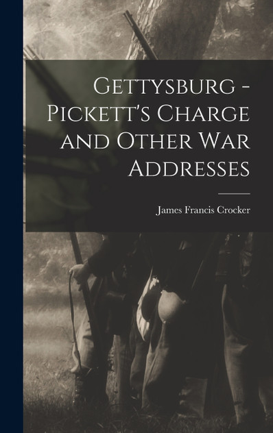 Gettysburg - Pickett's Charge and Other war Addresses Gettysburg - Pickett's Charge and Other war Addresses