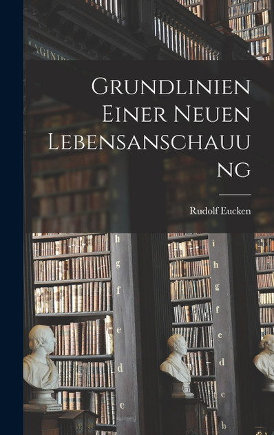 Grundlinien Einer Neuen Lebensanschauung Grundlinien Einer Neuen Lebensanschauung