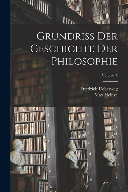 Grundriss Der Geschichte Der Philosophie; Volume 1 Grundriss Der Geschichte Der Philosophie; Volume 1