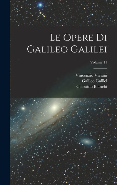 Le Opere Di Galileo Galilei; Volume 11 Le Opere Di Galileo Galilei; Volume 11