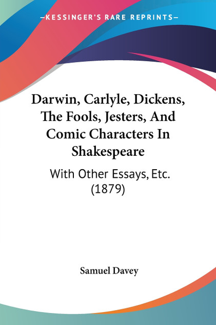 Darwin, Carlyle, Dickens, The Fools, Jesters, And Comic Characters In Shakespeare Darwin, Carlyle, Dickens, The Fools, Jesters, And Comic Characters In Shakespeare
