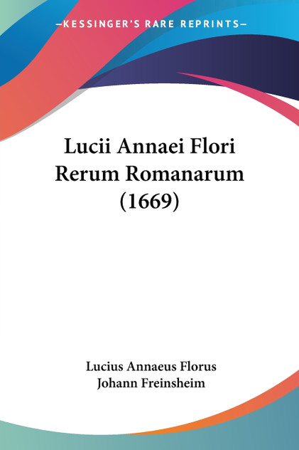 Lucii Annaei Flori Rerum Romanarum (1669) Lucii Annaei Flori Rerum Romanarum (1669)