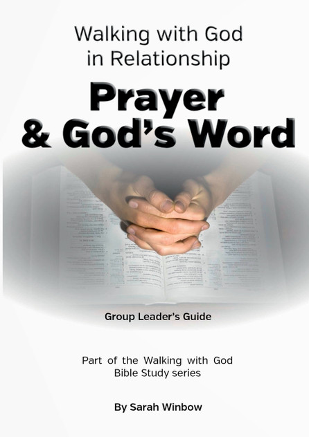 Walking with God in Relationship - Prayer & God's Word - Group Leader's Guide Walking with God in Relationship - Prayer & God's Word - Group Leader's Guide