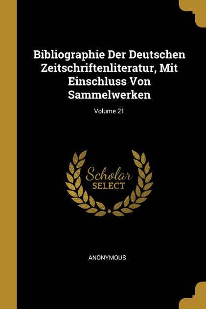 Bibliographie Der Deutschen Zeitschriftenliteratur, Mit Einschluss Von Sammelwerken; Volume 21