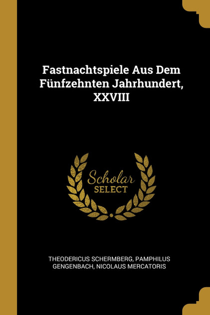 Fastnachtspiele Aus Dem Fünfzehnten Jahrhundert, XXVIII Fastnachtspiele Aus Dem Fünfzehnten Jahrhundert, XXVIII