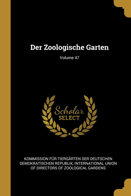 Der Zoologische Garten; Volume 47 Der Zoologische Garten; Volume 47