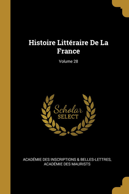 Histoire Littéraire De La France; Volume 28 Histoire Littéraire De La France; Volume 28
