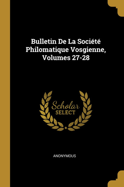 Bulletin De La Société Philomatique Vosgienne, Volumes 27-28 Bulletin De La Société Philomatique Vosgienne, Volumes 27-28