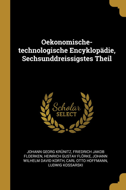 Oekonomische-technologische Encyklopädie, Sechsunddreissigstes Theil Oekonomische-technologische Encyklopädie, Sechsunddreissigstes Theil