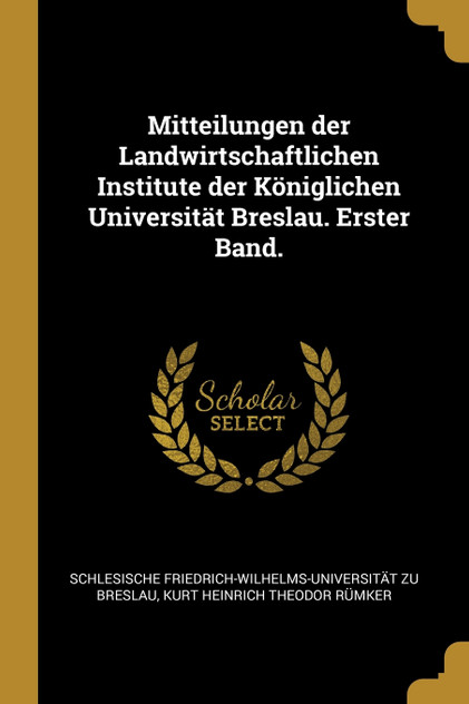 Mitteilungen der Landwirtschaftlichen Institute der Königlichen Universität Breslau. Erster Band. Mitteilungen der Landwirtschaftlichen Institute der Königlichen Universität Breslau. Erster Band.