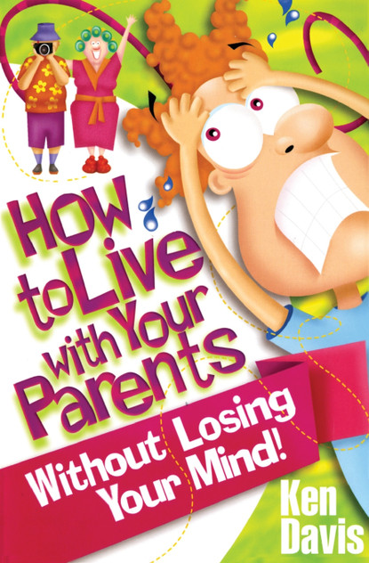 How to Live with Your Parents Without Losing Your Mind How to Live with Your Parents Without Losing Your Mind